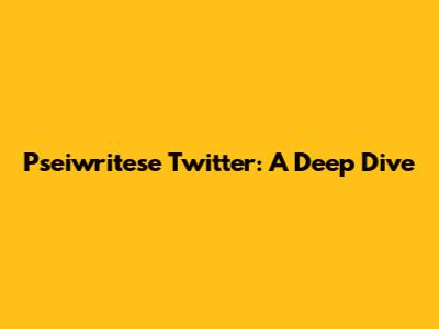 Pseiwritese Twitter: A Deep Dive