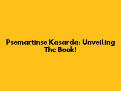 Psemartinse Kasarda: Unveiling The Book!