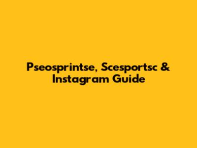 Pseosprintse, Scesportsc & Instagram Guide
