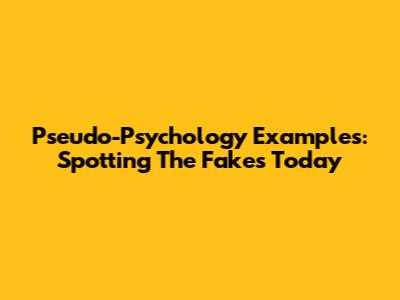 Pseudo-Psychology Examples: Spotting The Fakes Today