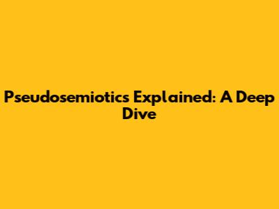 Pseudosemiotics Explained: A Deep Dive