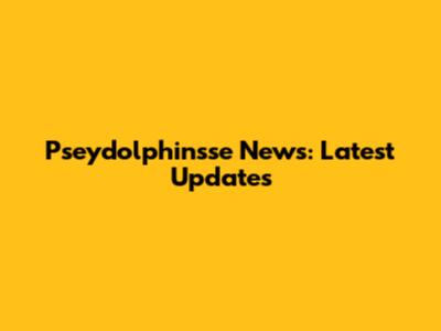 Pseydolphinsse News: Latest Updates