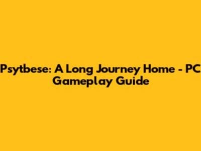 Psytbese: A Long Journey Home - PC Gameplay Guide