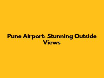 Pune Airport: Stunning Outside Views