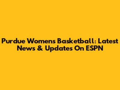 Purdue Women's Basketball: Latest News & Updates On ESPN