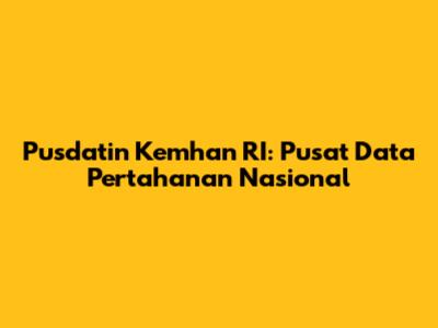 Pusdatin Kemhan RI: Pusat Data Pertahanan Nasional