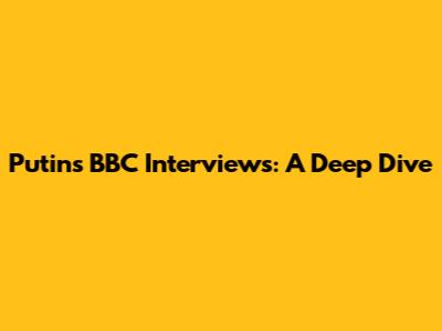 Putin's BBC Interviews: A Deep Dive