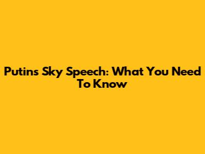 Putin's Sky Speech: What You Need To Know