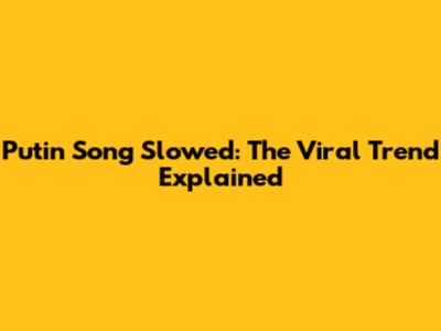 Putin Song Slowed: The Viral Trend Explained