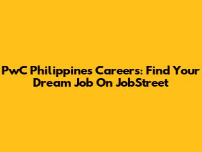 PwC Philippines Careers: Find Your Dream Job On JobStreet