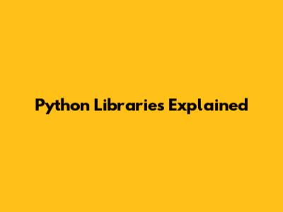 Python Libraries Explained