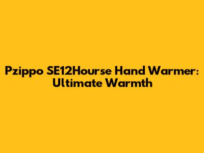 Pzippo SE12Hourse Hand Warmer: Ultimate Warmth