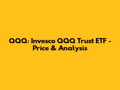 QQQ: Invesco QQQ Trust ETF - Price & Analysis
