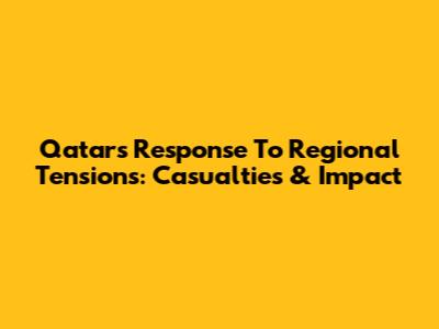 Qatar's Response To Regional Tensions: Casualties & Impact