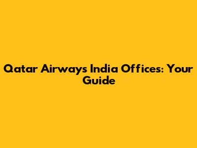Qatar Airways India Offices: Your Guide
