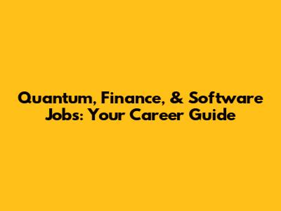 Quantum, Finance, & Software Jobs: Your Career Guide