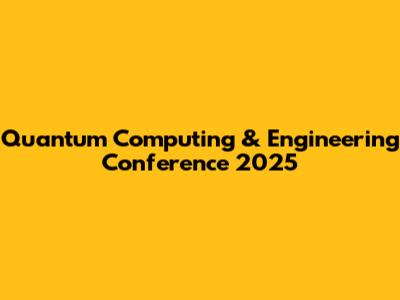 Quantum Computing & Engineering Conference 2025