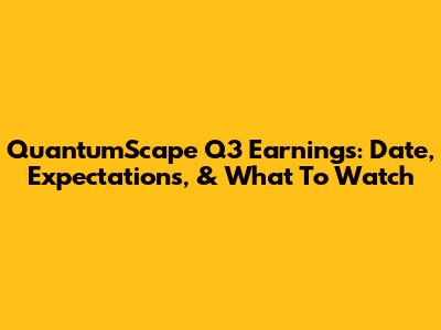 QuantumScape Q3 Earnings: Date, Expectations, & What To Watch