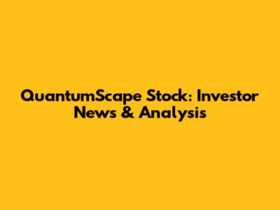 QuantumScape Stock: Investor News & Analysis