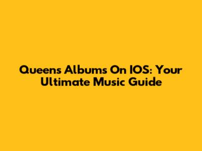 Queen's Albums On IOS: Your Ultimate Music Guide