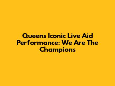 Queen's Iconic Live Aid Performance: We Are The Champions