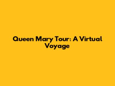 Queen Mary Tour: A Virtual Voyage