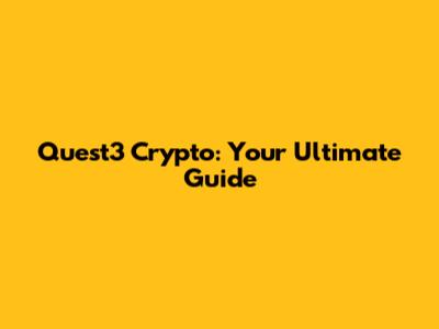 Quest3 Crypto: Your Ultimate Guide
