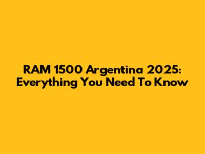 RAM 1500 Argentina 2025: Everything You Need To Know
