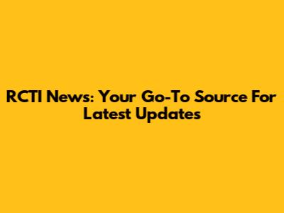 RCTI News: Your Go-To Source For Latest Updates
