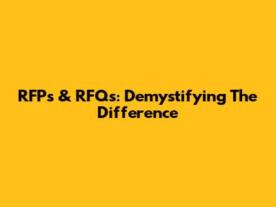 RFPs & RFQs: Demystifying The Difference