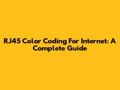 RJ45 Color Coding For Internet: A Complete Guide