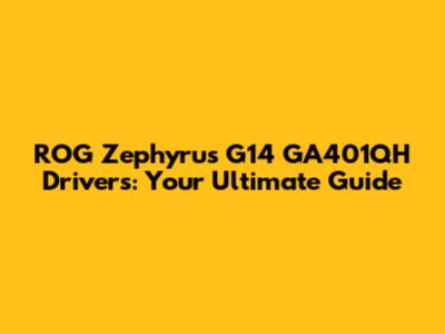 ROG Zephyrus G14 GA401QH Drivers: Your Ultimate Guide