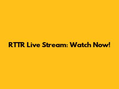 RTTR Live Stream: Watch Now!