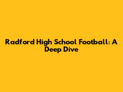 Radford High School Football: A Deep Dive