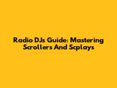 Radio DJ's Guide: Mastering Scrollers And Scplays