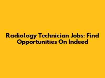 Radiology Technician Jobs: Find Opportunities On Indeed