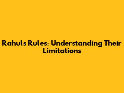Rahul's Rules: Understanding Their Limitations