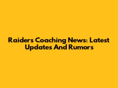 Raiders Coaching News: Latest Updates And Rumors