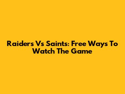 Raiders Vs Saints: Free Ways To Watch The Game
