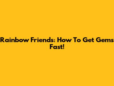 Rainbow Friends: How To Get Gems Fast!