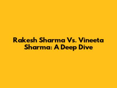 Rakesh Sharma Vs. Vineeta Sharma: A Deep Dive
