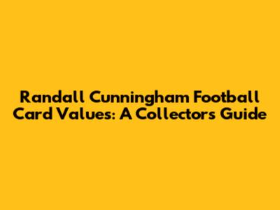 Randall Cunningham Football Card Values: A Collector's Guide