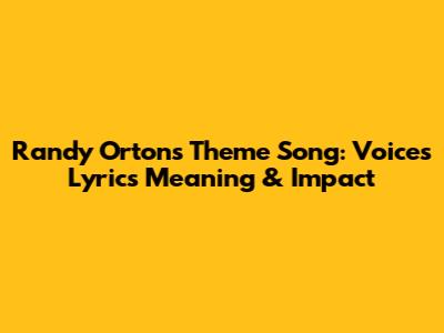 Randy Orton's Theme Song: Voices Lyrics Meaning & Impact