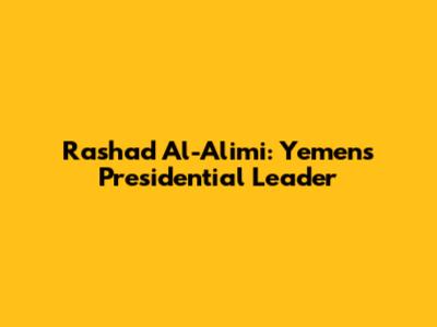 Rashad Al-Alimi: Yemen's Presidential Leader