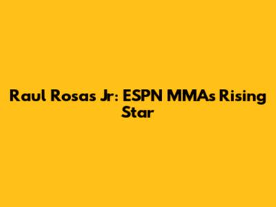 Raul Rosas Jr: ESPN MMA's Rising Star