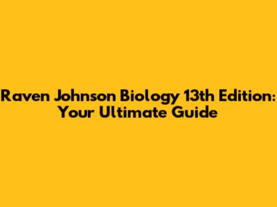 Raven Johnson Biology 13th Edition: Your Ultimate Guide