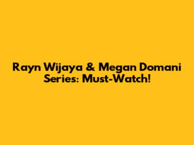Rayn Wijaya & Megan Domani Series: Must-Watch!