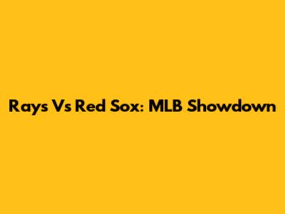 Rays Vs Red Sox: MLB Showdown