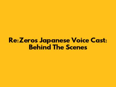 Re:Zero's Japanese Voice Cast: Behind The Scenes