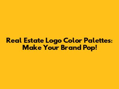 Real Estate Logo Color Palettes: Make Your Brand Pop!